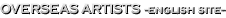 OVER SEAS ARTISTS -English Site -